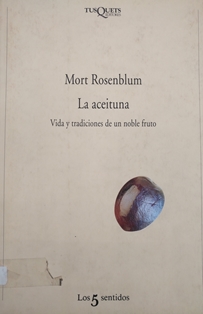 La aceituna : vida y tradiciones de un noble fruto.
Autor: Mort Rosenblum.
Tusquets Editores (Barcelona), 1997.
ESPAÑA. MINISTERIO DE AGRICULTURA, PESCA Y ALIMENTACIÓN. Biblioteca Central. Signatura B-23930
