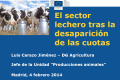 Título: El sector lácteo tras la desaparición de las cuotas lácteas: Perspectiva de la Comisión Europea.
Ponente: D. Luis Carazo Jiménez.